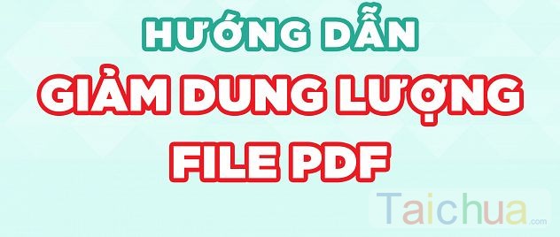 Hướng dẫn giảm dung lượng file PDF đơn giản