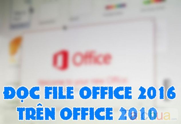 Đọc file Office 2016 trên Office 2010