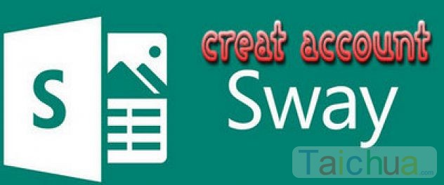 Hướng dẫn đăng ký Sway, tạo tài khoản Microsoft Sway