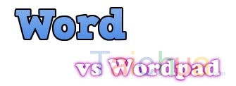 Sự khác nhau giữa Word và Wordpad