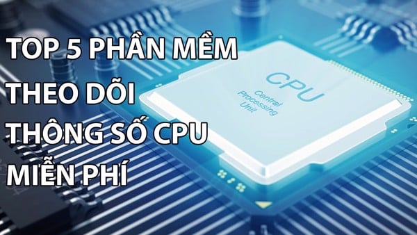 Top 5 Phần mềm Đo Nhiệt Độ CPU Máy tính Chính xác nhất